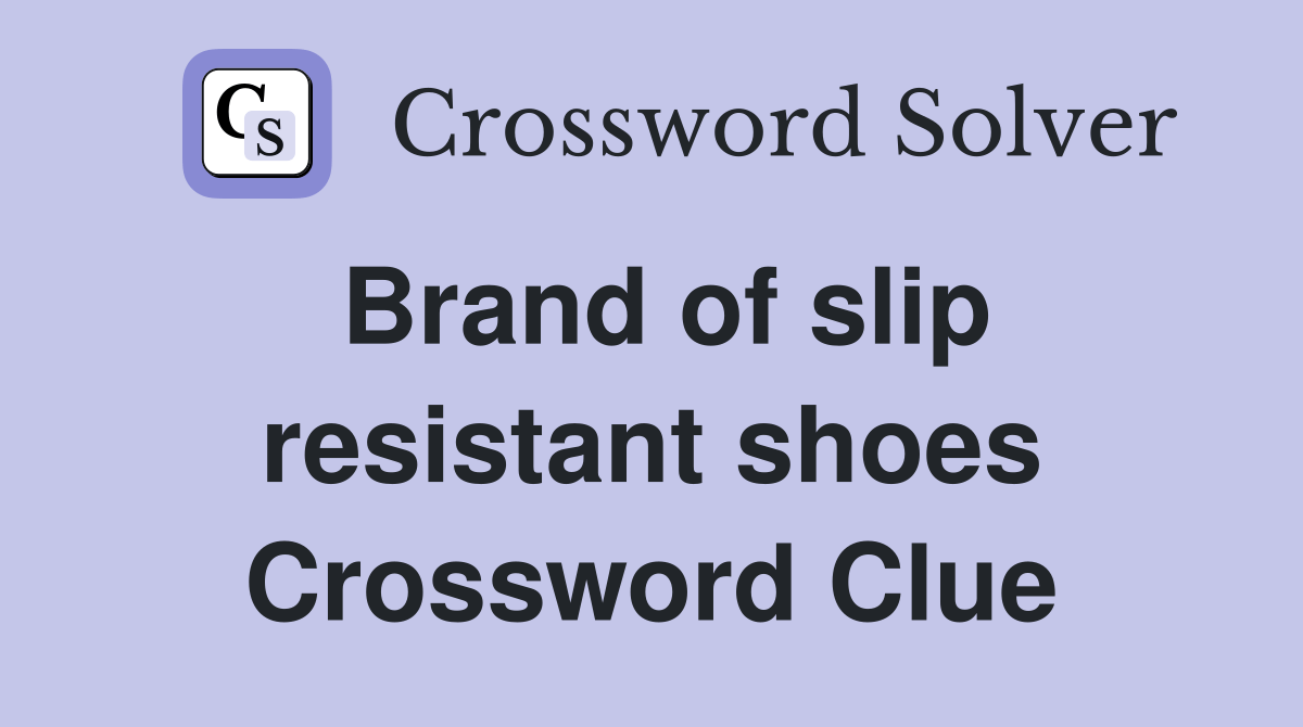 Brand of slip resistant shoes Crossword Clue Answers Crossword Solver